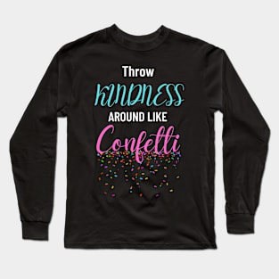 Throw Kindness Around like Confetti Long Sleeve T-Shirt